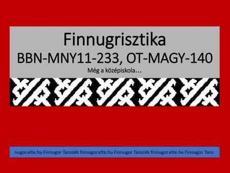 Finnugrisztika BBN-MNY11-233, OT-MAGY-140 Még a középiskola… h