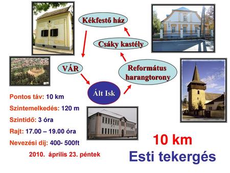 10 km Esti tekergés Kékfestő ház Csáky kastély Református VÁR