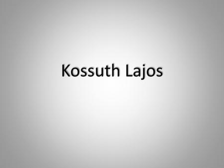 Kossuth Lajos.