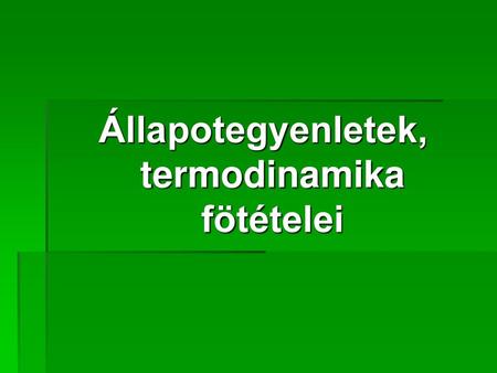 Állapotegyenletek, termodinamika fötételei