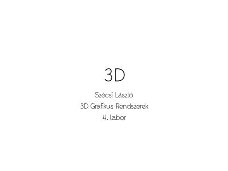 Szécsi László 3D Grafikus Rendszerek 4. labor