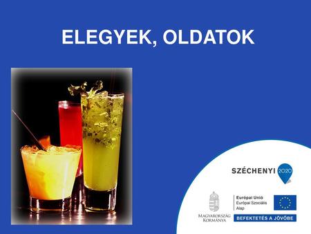 Elegyek, oldatok.