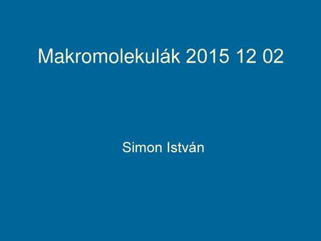 Makromolekulák 2015 12 02 Simon István.