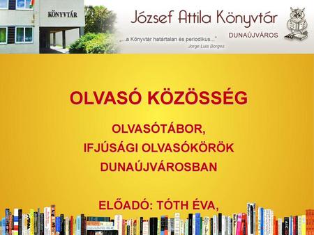 OLVASÓ KÖZÖSSÉG OLVASÓTÁBOR, IFJÚSÁGI OLVASÓKÖRÖK DUNAÚJVÁROSBAN