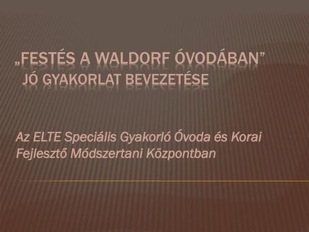 „festés a waldorf óvodában” jó gyakorlat bevezetése
