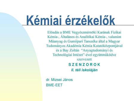 Kémiai érzékelők Előadás a BME Vegyészmérnöki Karának Fizikai Kémia-, Általános és Analitikai Kémia-, valamint Műanyag és Gumiipari Tanszéke által a Magyar.