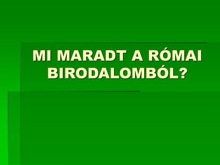 MI MARADT A RÓMAI BIRODALOMBÓL?