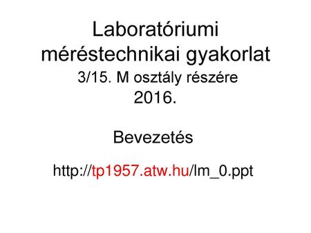 Laboratóriumi méréstechnikai gyakorlat 3/15. M osztály részére 2016.