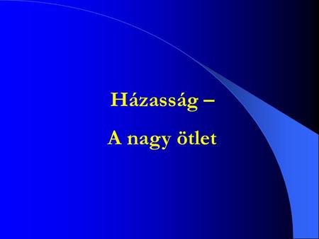 Házasság – A nagy ötlet.