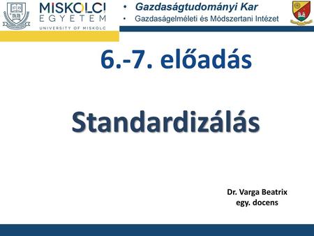 6.-7. előadás Standardizálás Dr. Varga Beatrix egy. docens.