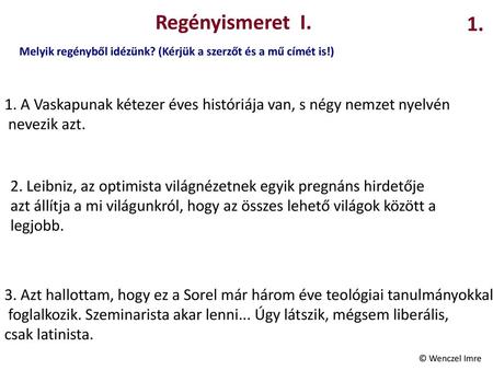 Regényismeret I. 1. Melyik regényből idézünk? (Kérjük a szerzőt és a mű címét is!) 1. A Vaskapunak kétezer éves históriája van, s négy nemzet nyelvén.