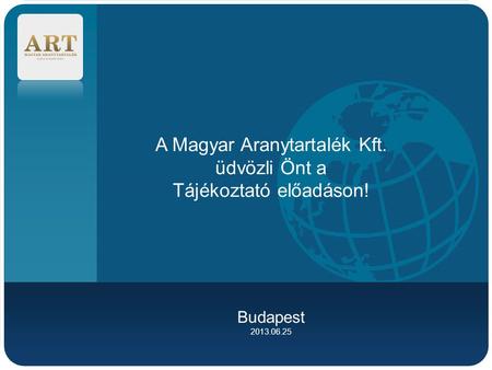 A Magyar Aranytartalék Kft. üdvözli Önt a Tájékoztató előadáson!