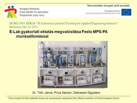 HURO/0901 EPRAS “E-Laboratory practical Teaching for Applied Engineering Sciences” Debrecen, Oct 13, 2011 Dr. Tóth János, Piros Sándor, Debreceni Egyetem.