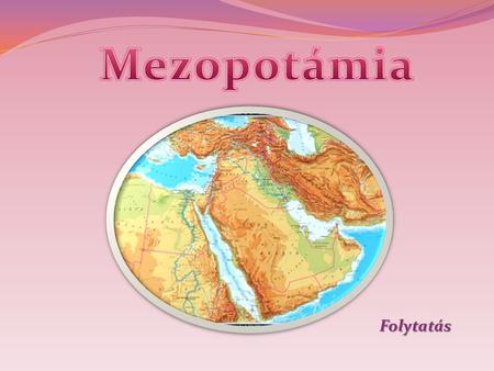 Mezopotámia Folytatás.
