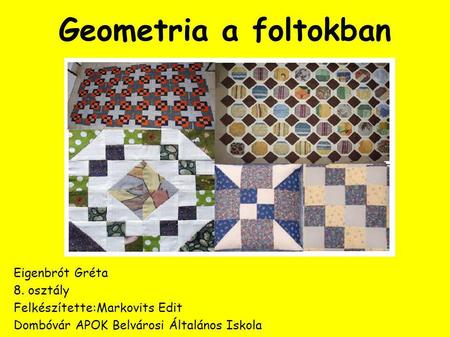 Geometria a foltokban Eigenbrót Gréta 8. osztály