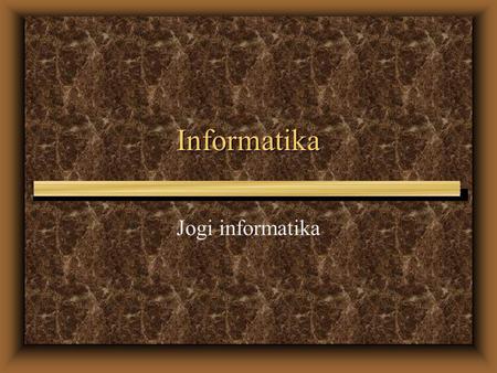 Informatika Jogi informatika Mai témáink u A jogász és az informatika viszonya u Információs tevékenység a jog területén u Az információ fogalma u Az.