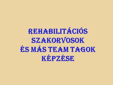 Rehabilitációs szakorvosok és más team tagok képzése