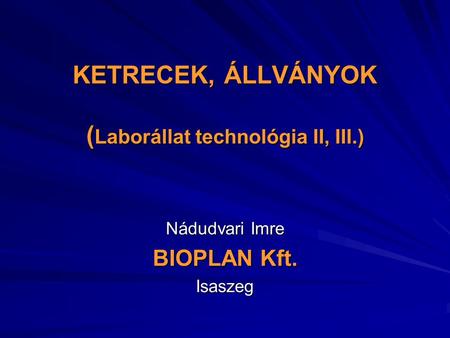 KETRECEK, ÁLLVÁNYOK (Laborállat technológia II, III.)