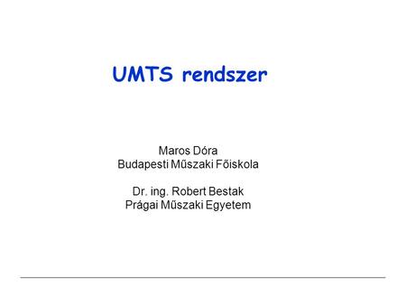 UMTS rendszer Maros Dóra Budapesti Műszaki Főiskola