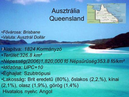 Ausztrália Queensland Alapítva: 1824 Kormányzó Terület:326.8 km²