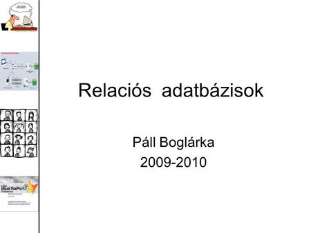 Relaciós adatbázisok Páll Boglárka 2009-2010. Ismétlés •Meghatározás: Adatbázis alatt adatok rendszerezett együttesét értjük. •Az adatokat táblázat formájában.