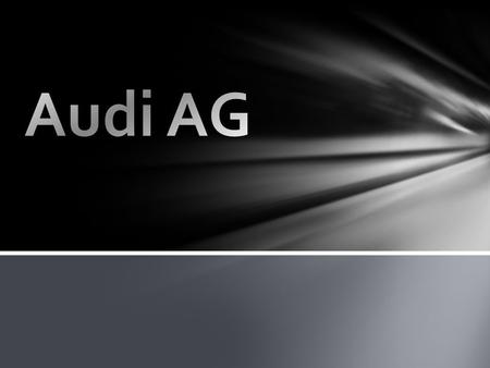 Az AUDI AG az általában Audiként ismert német autógyártó cég, melynek székhelye a németországi Ingolstadtban található. 1964 óta 99,7 %-ban a Volkswagen.