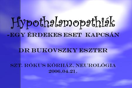 Hypothalamopathiák -egy érdekes eset kapcsán DR BUKOVSZKY ESZTER