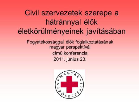 Civil szervezetek szerepe a hátránnyal élők életkörülményeinek javításában Fogyatékossággal élők foglalkoztatásának magyar perspektívái című konferencia.
