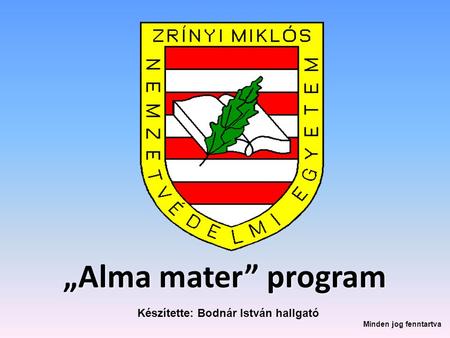 „Alma mater” program Készítette: Bodnár István hallgató Minden jog fenntartva.