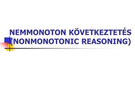 NEMMONOTON KÖVETKEZTETÉS (NONMONOTONIC REASONING).