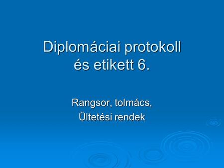 Diplomáciai protokoll és etikett 6.