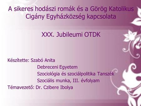 XXX. Jubileumi OTDK Készítette: Szabó Anita Debreceni Egyetem