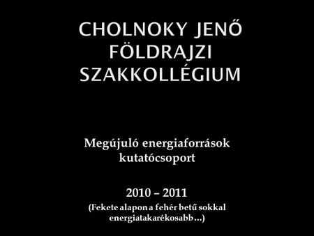 Megújuló energiaforrások kutatócsoport 2010 – 2011 (Fekete alapon a fehér betű sokkal energiatakarékosabb…)