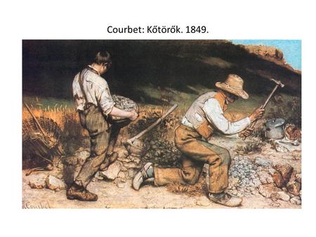 Courbet: Kőtörők. 1849..