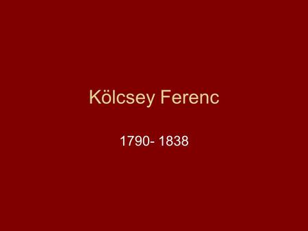Kölcsey Ferenc 1790- 1838.