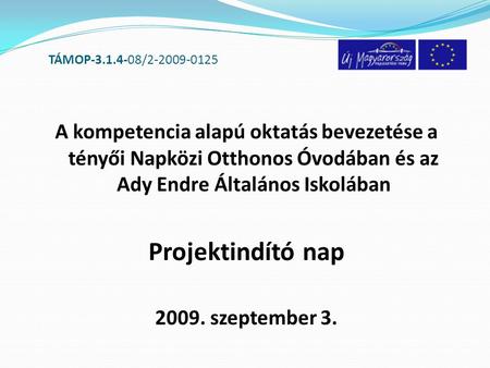 TÁMOP-3.1.4-08/2-2009-0125 A kompetencia alapú oktatás bevezetése a tényői Napközi Otthonos Óvodában és az Ady Endre Általános Iskolában Projektindító.