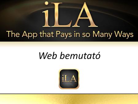 ILA The App That Pays in so Many Ways Web bemutató.
