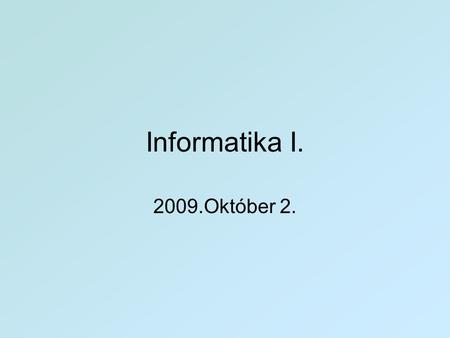 Informatika I. 2009.Október 2..