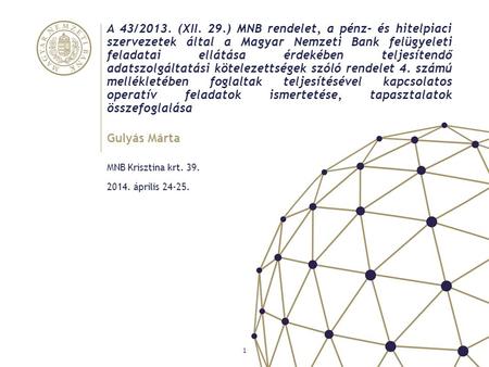 A 43/2013. (XII. 29.) MNB rendelet, a pénz- és hitelpiaci szervezetek által a Magyar Nemzeti Bank felügyeleti feladatai ellátása érdekében teljesítendő.
