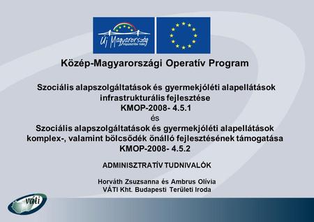 Közép-Magyarországi Operatív Program Szociális alapszolgáltatások és gyermekjóléti alapellátások infrastrukturális fejlesztése KMOP-2008- 4.5.1 és Szociális.