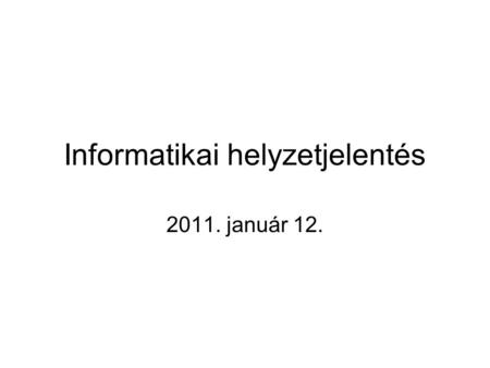 Informatikai helyzetjelentés 2011. január 12.. Átmeneti megoldások a beköltözés után.