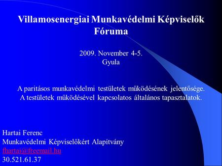 Villamosenergiai Munkavédelmi Képviselők Fóruma 2009. November 4-5. Gyula A paritásos munkavédelmi testületek működésének jelentősége. A testületek működésével.