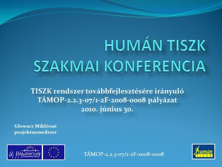 TISZK rendszer továbbfejlesztésére irányuló TÁMOP-2.2.3-07/1-2F-2008-0008 pályázat 2010. június 30. TISZK rendszer továbbfejlesztésére irányuló TÁMOP-2.2.3-07/1-2F-2008-0008.