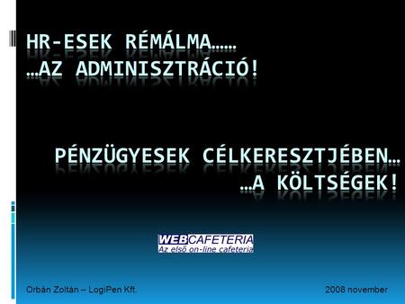 2008 novemberOrbán Zoltán – LogiPen Kft.. Mit is kell adminisztrálni…?  Szabályzat  Dolgozói tájékoztató  Munkavállalói nyilatkozatok (új belépők is!)