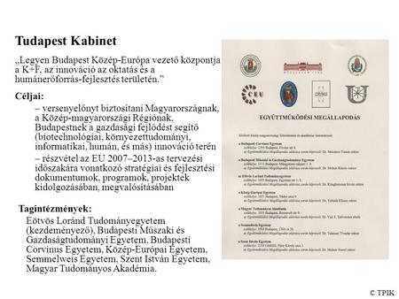 Tudapest Kabinet „Legyen Budapest Közép-Európa vezető központja a K+F, az innováció az oktatás és a humánerőforrás-fejlesztés területén.” Céljai: – versenyelőnyt.