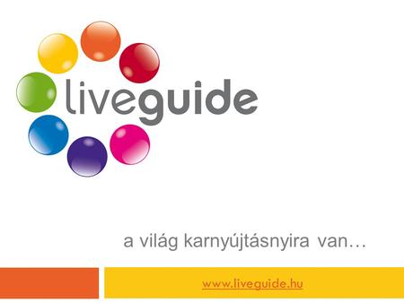 A világ karnyújtásnyira van… www.liveguide.hu. Velencei-tó kártya - Live Guide www.liveguide.hu.