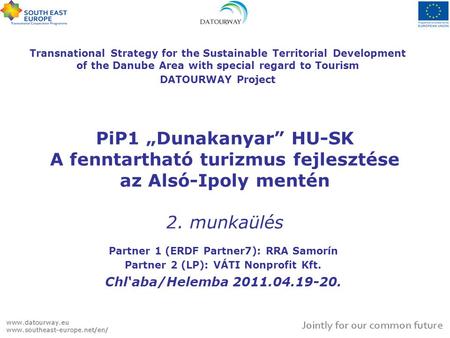 Transnational Strategy for the Sustainable Territorial Development of the Danube Area with special regard to Tourism DATOURWAY Project PiP1 „Dunakanyar”