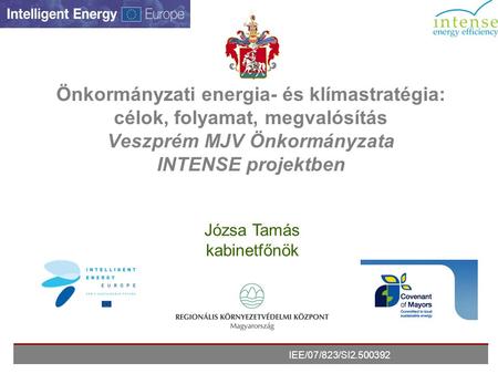 Önkormányzati energia- és klímastratégia: célok, folyamat, megvalósítás Veszprém MJV Önkormányzata INTENSE projektben Józsa Tamás kabinetfőnök Good afternoon,