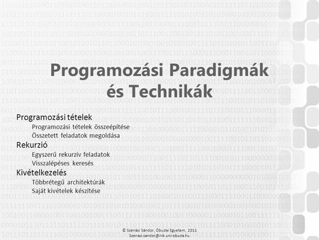 © Szénási Sándor, Óbudai Egyetem, 2011 Programozási Paradigmák és Technikák Programozási tételek Programozási tételek összeépítése.