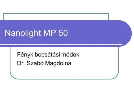 Nanolight MP 50 Fénykibocsátási módok Dr. Szabó Magdolna.
